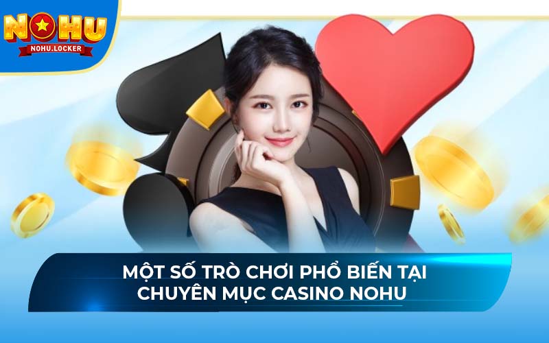 Một số trò chơi phổ biến tại chuyên mục casino NOHU