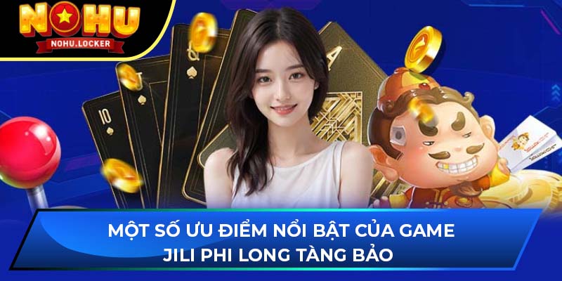 Một số ưu điểm nổi bật của game JILI Phi Long Tàng Bảo